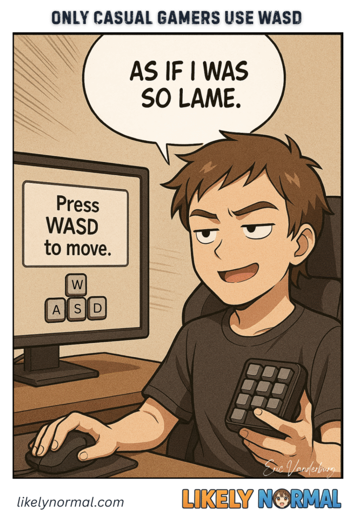Only Casual Gamers Use WASD